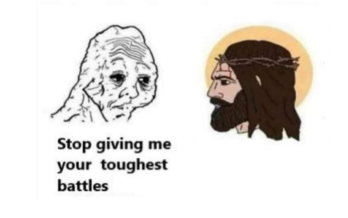 Stop giving me your toughest battles meme template