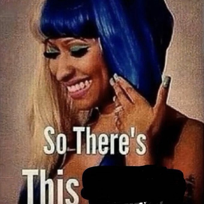 Nicki Minaj "So there's this..." meme template
